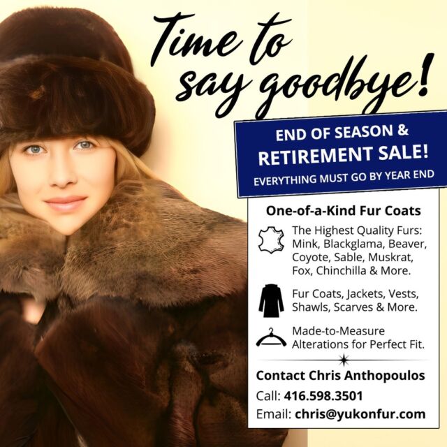 End of Season & Retirement Sale!
> Up to 80% Off Fur Coats
> Visit https://www.yukonfur.com

On-of-a-Kind designs.
* Mink, Blackglama, Beaver & more
* Fur coats, jackets, vests & more
* Made to measure alterations for perfect fit

Schedule a showroom appointment:
* Call 416-598-3501
* Email chris@yukonfur.com

#furcoat #furcoats #furcoatlovers #luxury #luxurylifestyle #luxuryfur #luxuryfurs #torontofur #torontofurcoat